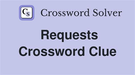 crossword clue request|requests crossword answer.